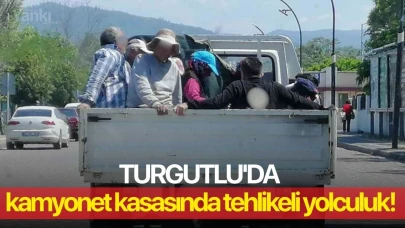 Turgutlu'da kamyonet kasasında tehlikeli yolculuk!