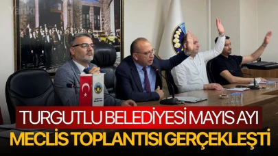 Turgutlu Belediyesi Mayıs Ayı Meclis toplantısı gerçekleşti