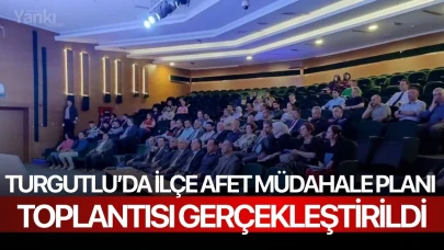 Turgutlu’da İlçe Afet Müdahale Planı Toplantısı Gerçekleştirildi