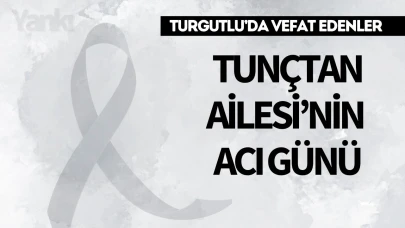 Tunçtan Ailesi’nin Acı Günü