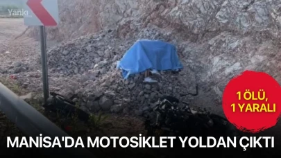 Manisa'da motosiklet yoldan çıktı: 1 ölü, 1 yaralı