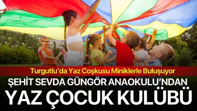 Turgutlu’da Yaz Coşkusu Miniklerle Buluşuyor: Şehit Sevda Güngör Anaokulu’ndan Yaz Çocuk Kulübü