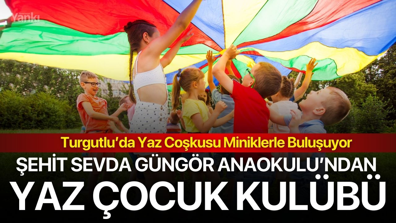 Turgutlu’da Yaz Coşkusu Miniklerle Buluşuyor: Şehit Sevda Güngör Anaokulu’ndan Yaz Çocuk Kulübü