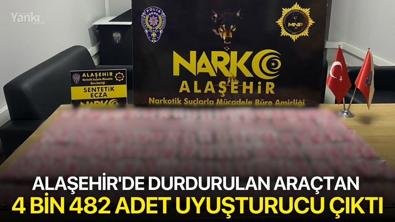 Alaşehir'de durdurulan araçtan 4 bin 482 adet uyuşturucu çıktı