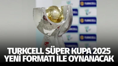 Turkcell Süper Kupa 2025, yeni formatı ile oynanacak