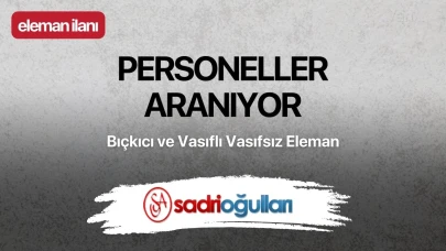 Sadrioğulları Fabrikasına personeller aranıyor