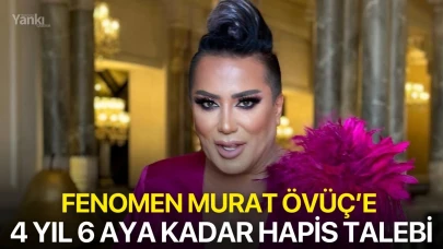 Fenomen Murat Övüç’e 4 yıl 6 aya kadar hapis talebi