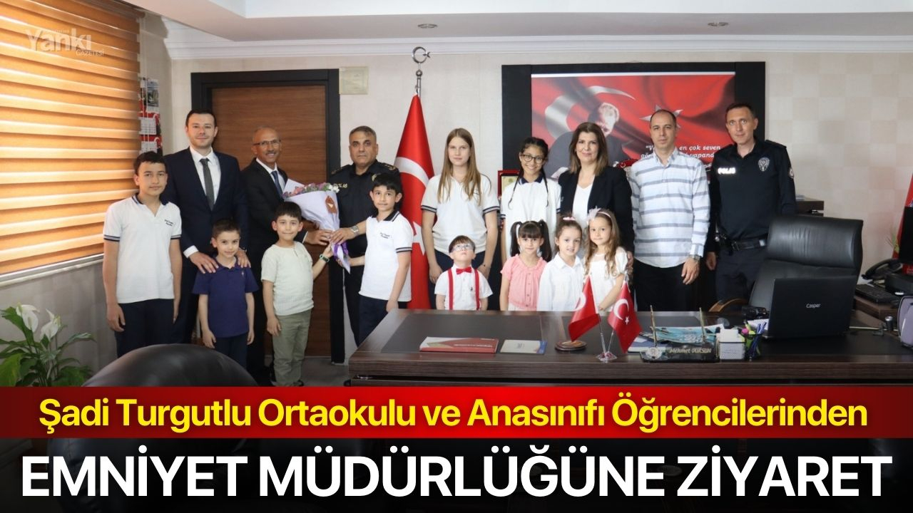 Şadi Turgutlu Ortaokulu ve Anasınıfı Öğrencilerinden Emniyet Müdürlüğüne ziyaret
