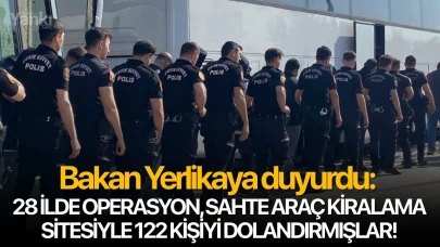 Bakan Yerlikaya duyurdu: 28 ilde operasyon, sahte araç kiralama sitesiyle 122 kişiyi dolandırmışlar!