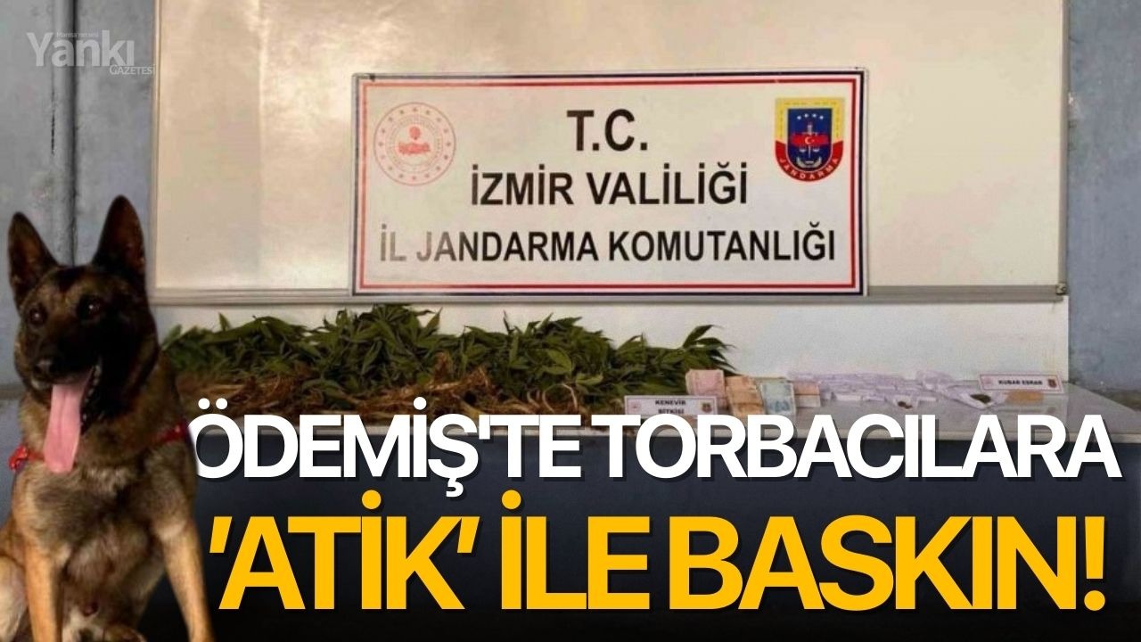 Ödemiş'te Torbacılara ’Atik’ ile baskın!