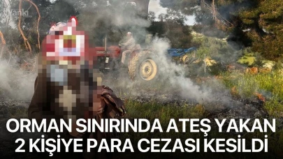 Orman sınırında ateş yakan 2 kişiye para cezası kesildi