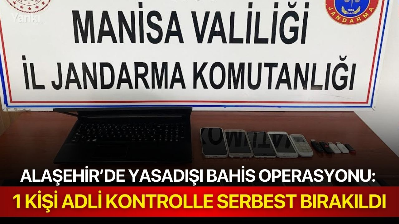 Alaşehir’de yasadışı bahis operasyonu: 1 kişi adli kontrolle serbest bırakıldı