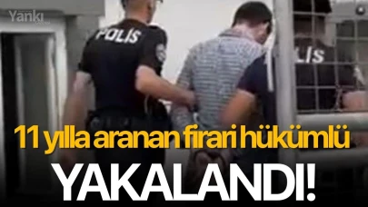 11 yılla aranan firari hükümlü yakalandı!