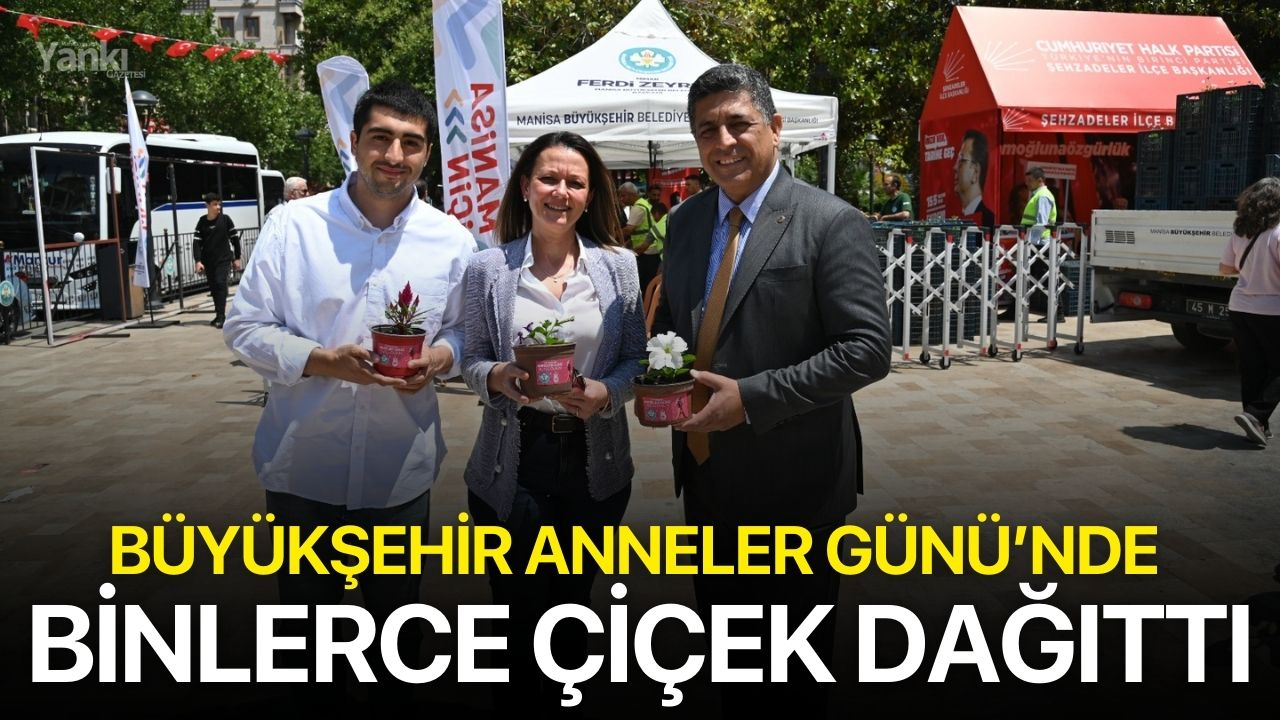 Büyükşehir Anneler Günü’nde binlerce çiçek dağıttı