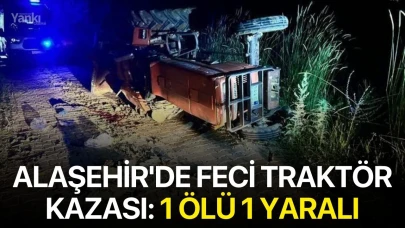 Alaşehir'de feci traktör kazası: 1 ölü 1 yaralı
