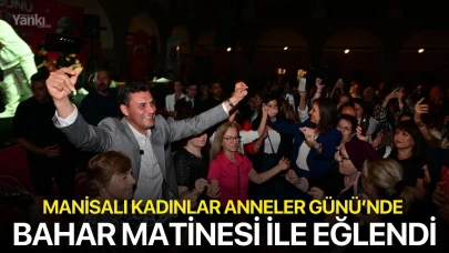 Manisalı kadınlar Anneler Günü’nde Bahar Matinesi ile eğlendi