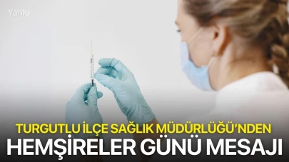 Turgutlu İlçe Sağlık Müdürlüğü’nden Hemşireler Günü mesajı