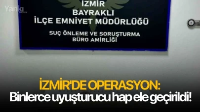 İzmir'de operasyon: Binlerce uyuşturucu hap ele geçirildi!