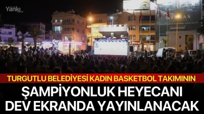 Turgutlu Belediyesi Kadın Basketbol Takımının Şampiyonluk Heyecanı Dev Ekranda Yayınlanacak