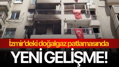 İzmir’deki doğalgaz patlamasında yeni gelişme!