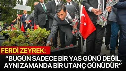 Ferdi Zeyrek: “Bugün sadece bir yas günü değil, aynı zamanda bir utanç günüdür”