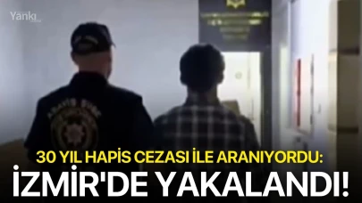 30 yıl hapis cezası ile aranıyordu: İzmir'de yakalandı!