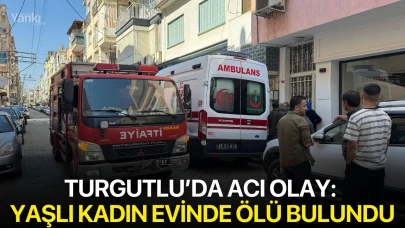 Turgutlu’da acı olay: Yaşlı kadın evinde ölü bulundu