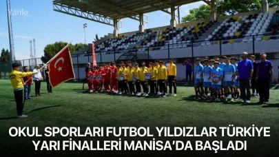 Okul Sporları Futbol Yıldızlar Türkiye Yarı Finalleri Manisa’da Başladı