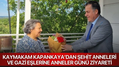 Kaymakam Kapankaya’dan şehit anneleri ve gazi eşlerine Anneler Günü ziyareti
