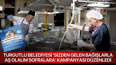 Turgutlu Belediyesi ‘Sizden Gelen Bağışlarla Aş Olalım Sofralara’ kampanyası düzenledi