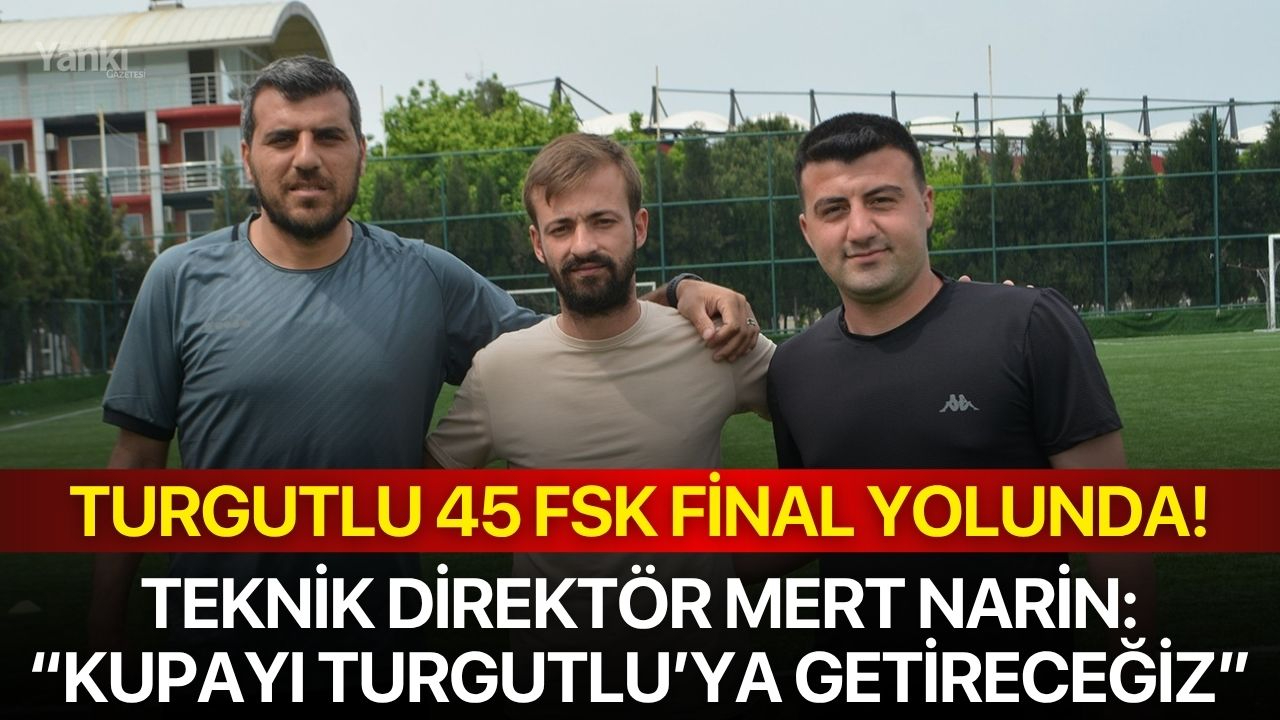 Turgutlu 45 FSK Final Yolunda!