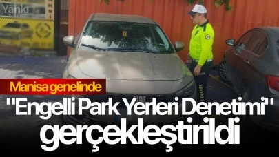 Manisa genelinde "Engelli Park Yerleri Denetimi" gerçekleştirildi