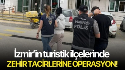 İzmir’in turistik ilçelerinde zehir tacirlerine operasyon!