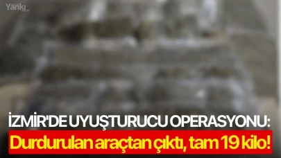 İzmir'de uyuşturucu operasyonu: Durdurulan araçtan çıktı, tam 19 kilo!