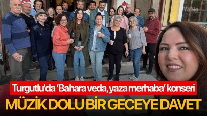 Turgutlu'da 'Bahara veda, yaza merhaba' konseri: Müzik dolu bir geceye davet