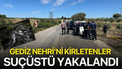 Gediz Nehri’ni kirletenler suçüstü yakalandı
