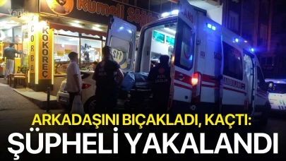 Arkadaşını bıçakladı, kaçtı: Şüpheli yakalandı