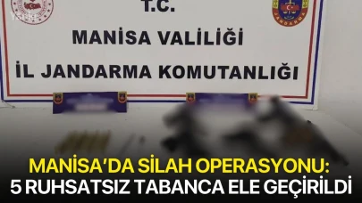 Manisa’da silah operasyonu: 5 ruhsatsız tabanca ele geçirildi