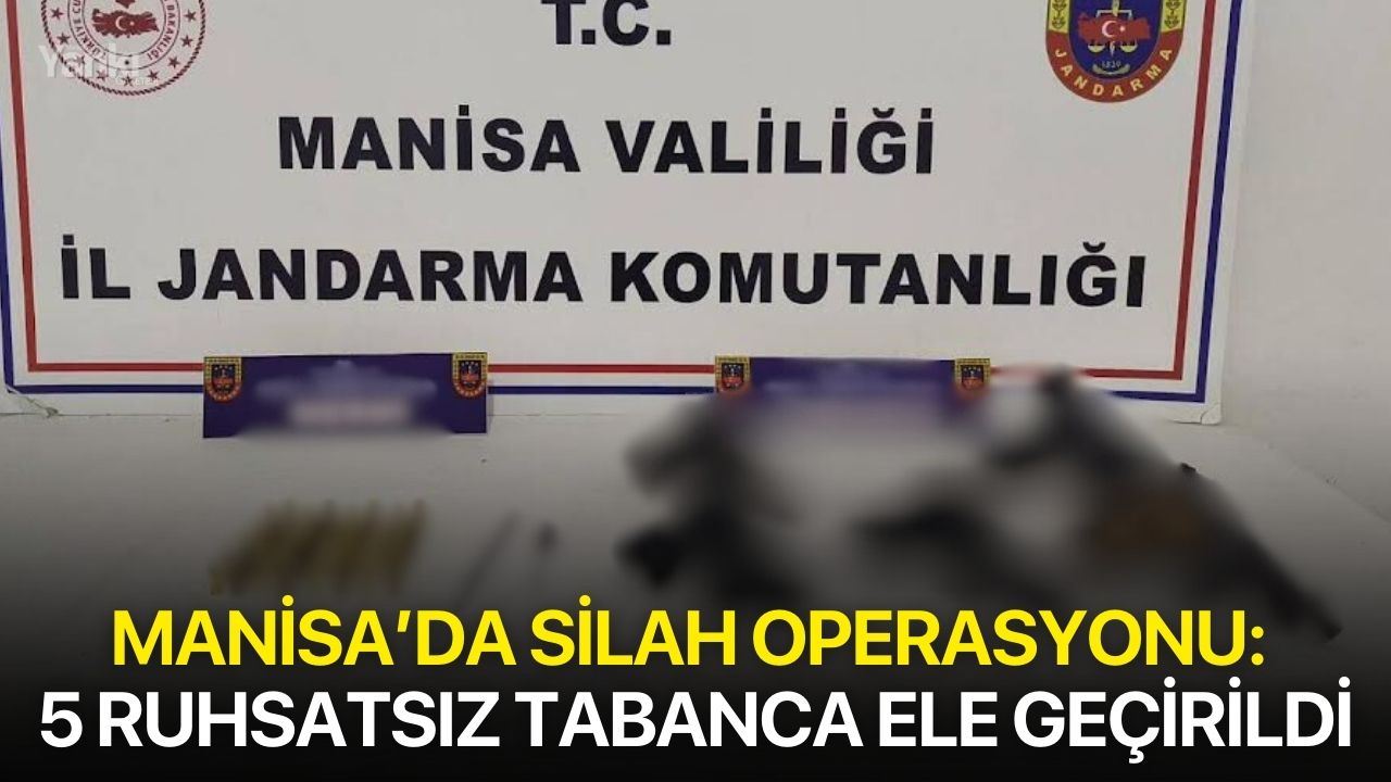 Manisa’da silah operasyonu: 5 ruhsatsız tabanca ele geçirildi