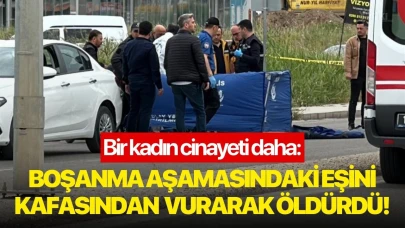 Bir kadın cinayeti daha: Boşanma aşamasındaki eşini kafasından silahla vurarak öldürdü!