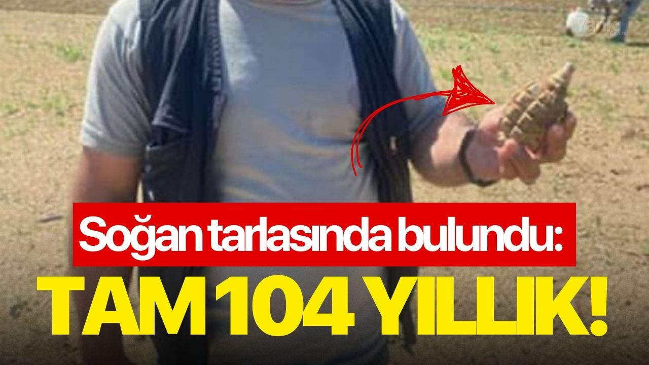 Soğan tarlasında bulundu: Tam 104 yıllık!