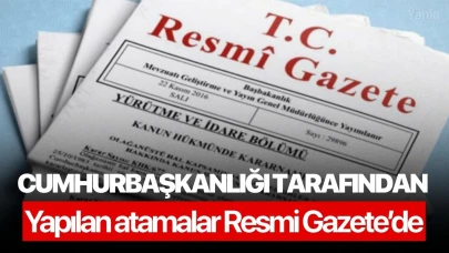 Cumhurbaşkanlığı tarafından yapılan atamalar Resmi Gazete’de
