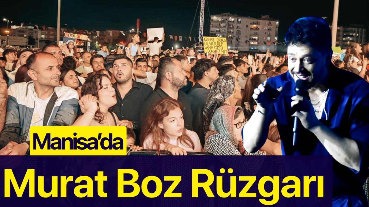 Manisa’da Kültür Yolu Festivali’nde Murat Boz rüzgârı esti