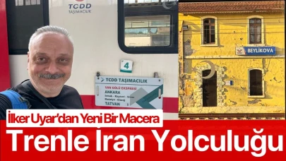 İlker Uyar’dan yeni bir macera: Trenle İran yolculuğu başladı