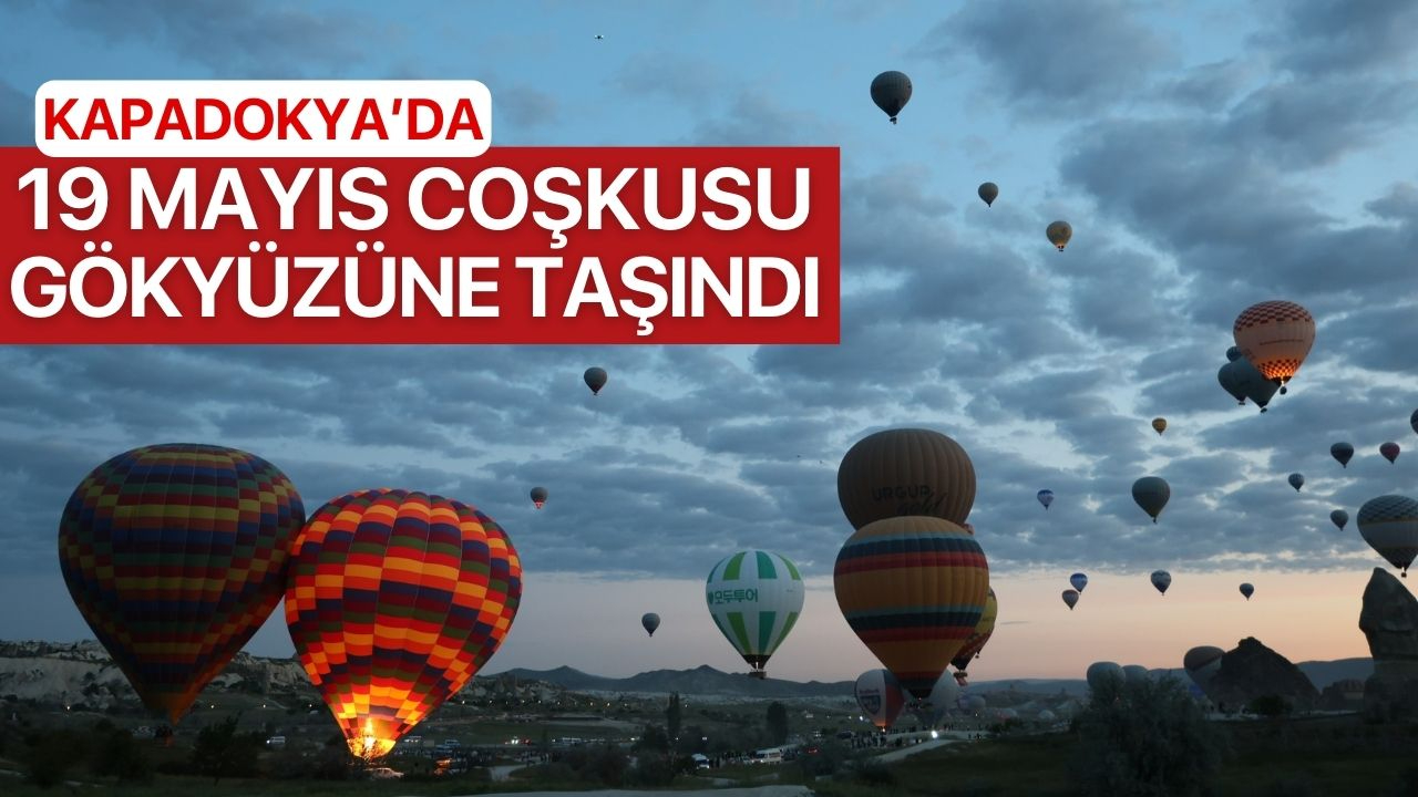 Kapadokya'da 19 Mayıs Coşkusu Gökyüzüne Taşındı