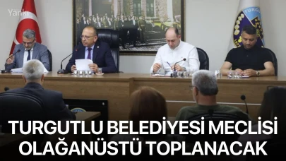 Turgutlu Belediyesi Meclisi Olağanüstü Toplanacak
