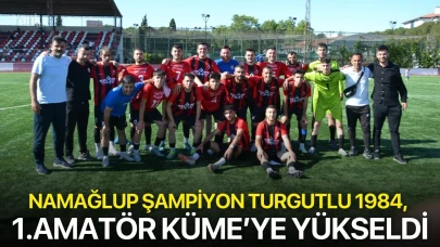 Namağlup şampiyon Turgutlu 1984, 1.Amatör Küme’ye yükseldi