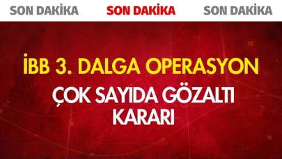 İBB'ye 3.dalga operasyonu! Çok sayıda gözaltı kararı