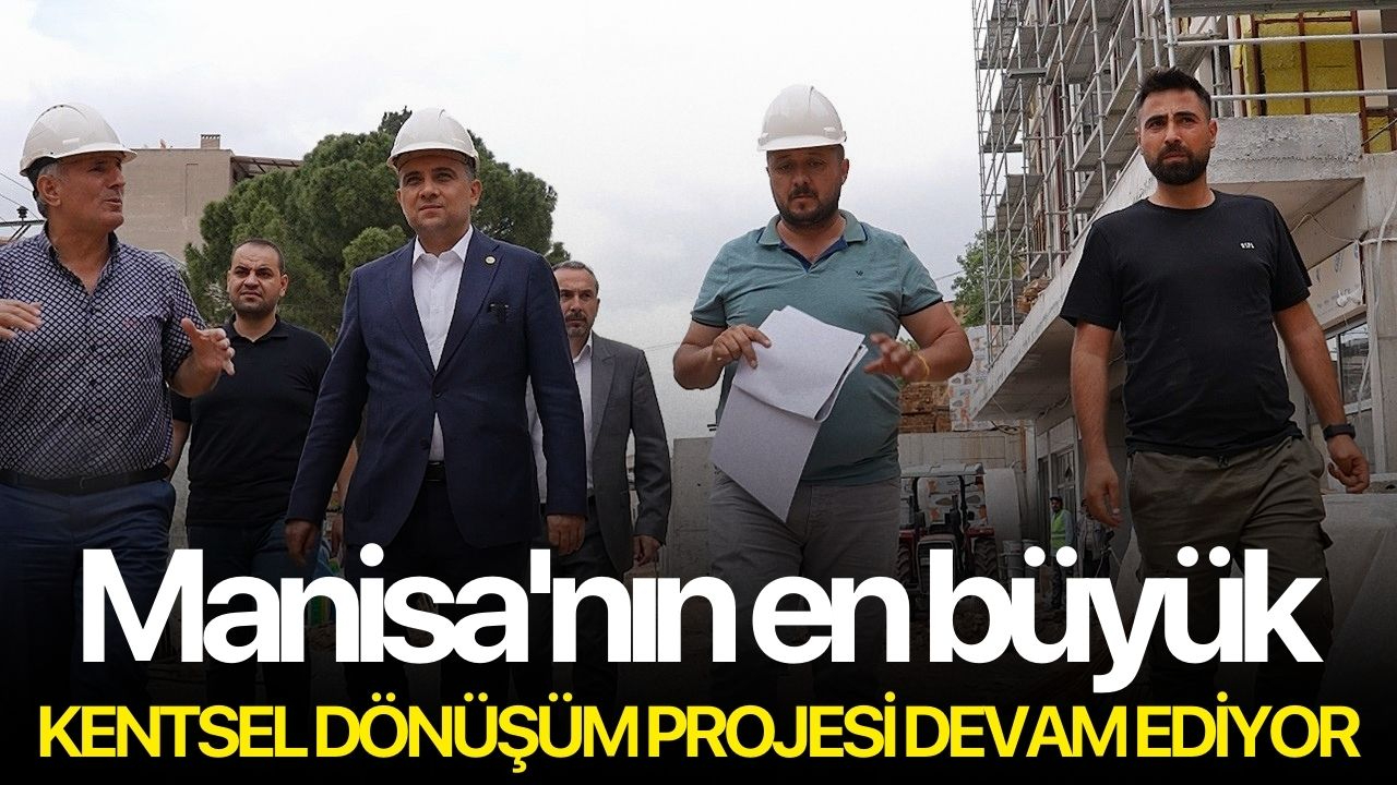 Manisa'nın en büyük kentsel dönüşüm projesi devam ediyor