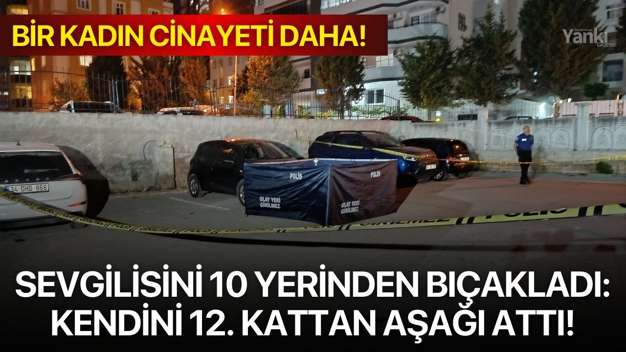 Sevgilisini 10 yerinden bıçakladı: Kendini 12. kattan aşağı attı!